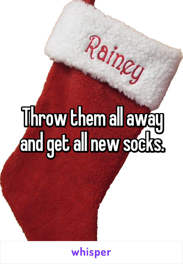 Throw them all away and get all new socks.