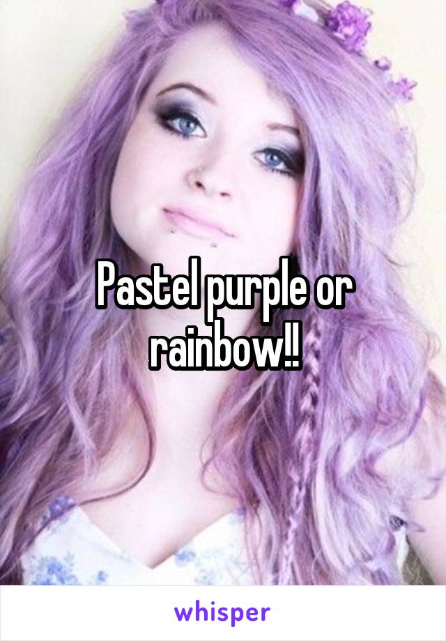 Pastel purple or rainbow!!