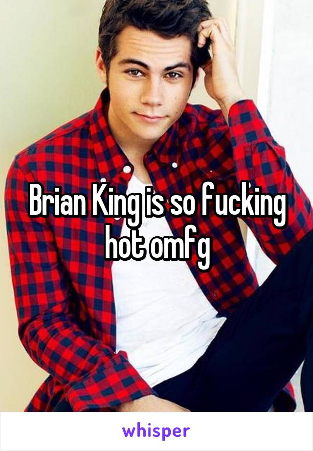 Brian King is so fucking hot omfg