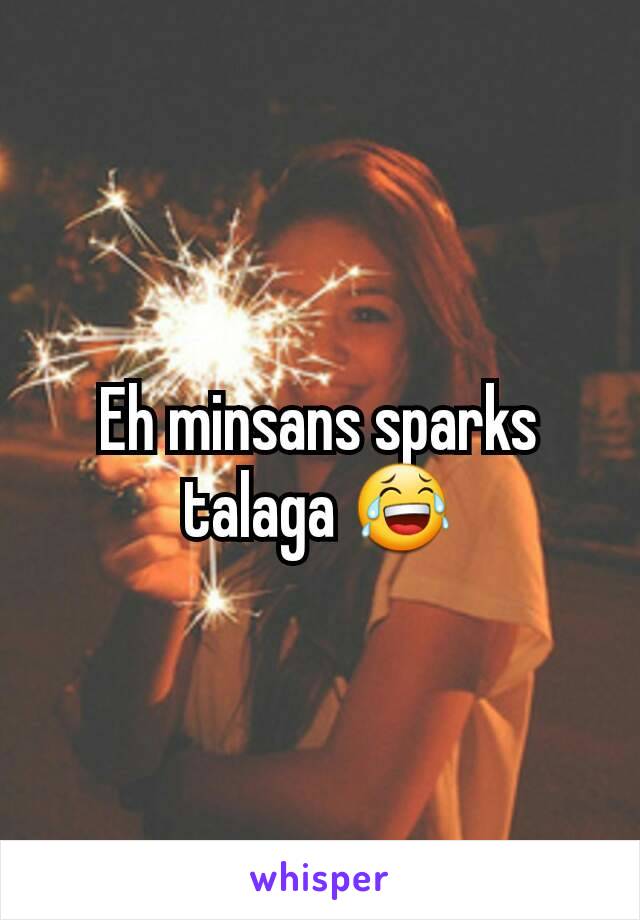 Eh minsans sparks talaga 😂