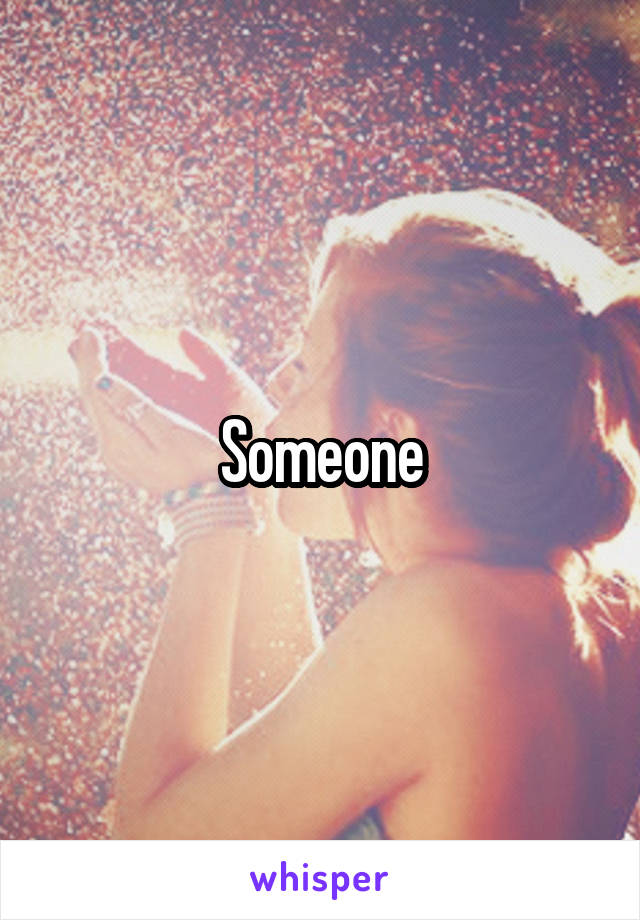 Someone