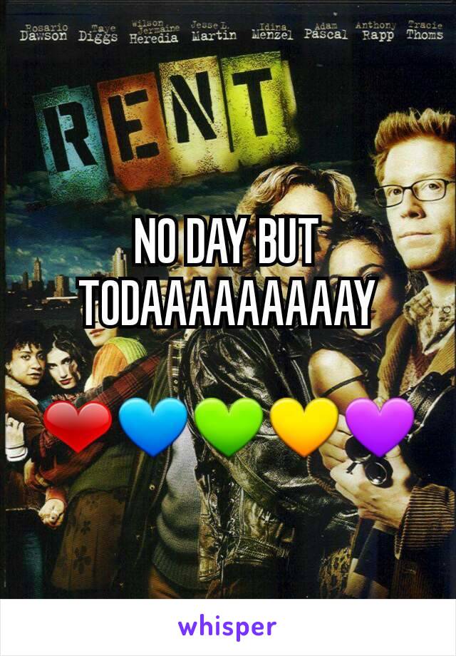 NO DAY BUT TODAAAAAAAAAY

❤💙💚💛💜