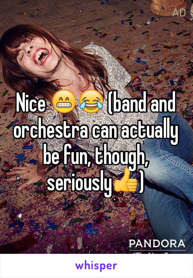 Nice 😁😂 (band and orchestra can actually be fun, though, seriously👍)