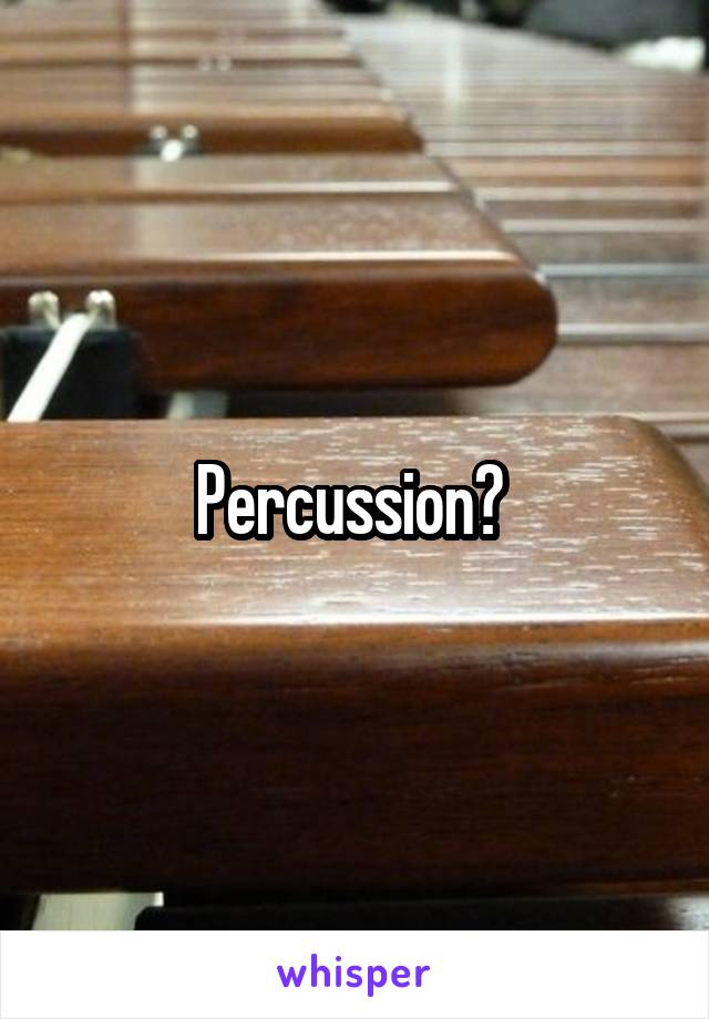 Percussion? 