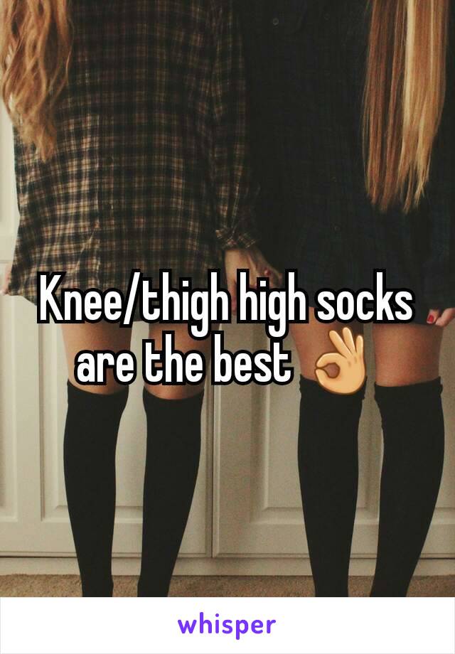 Knee/thigh high socks are the best 👌