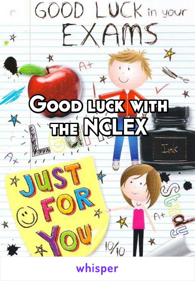 Good luck with the NCLEX

