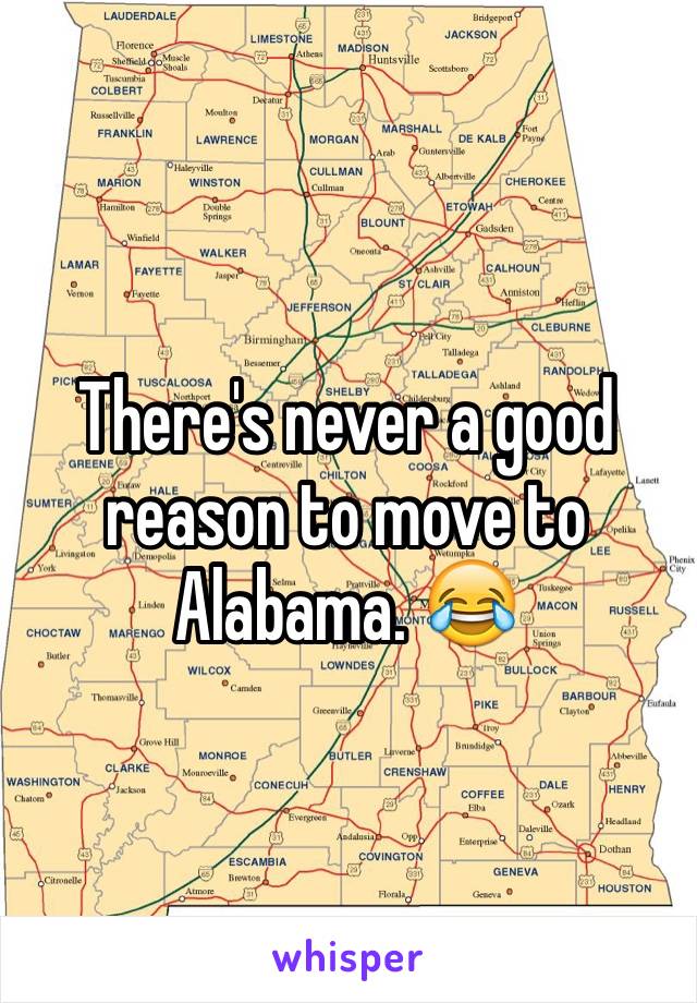 There's never a good reason to move to Alabama. 😂