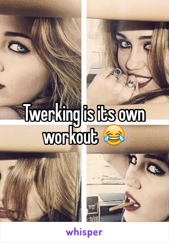 Twerking is its own workout 😂