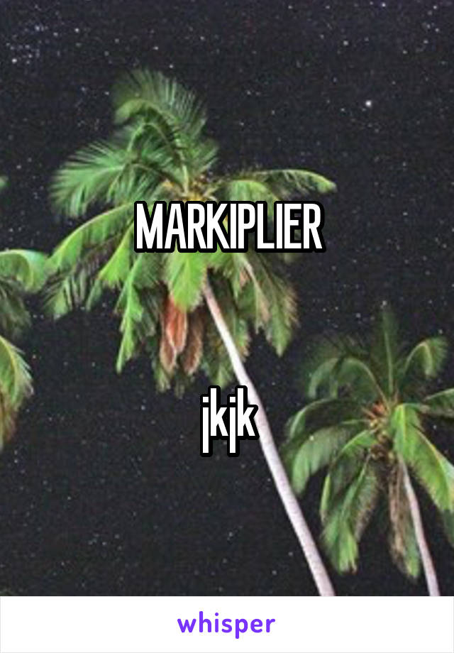 MARKIPLIER


jkjk