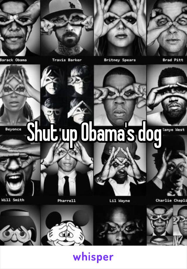 Shut up Obama's dog