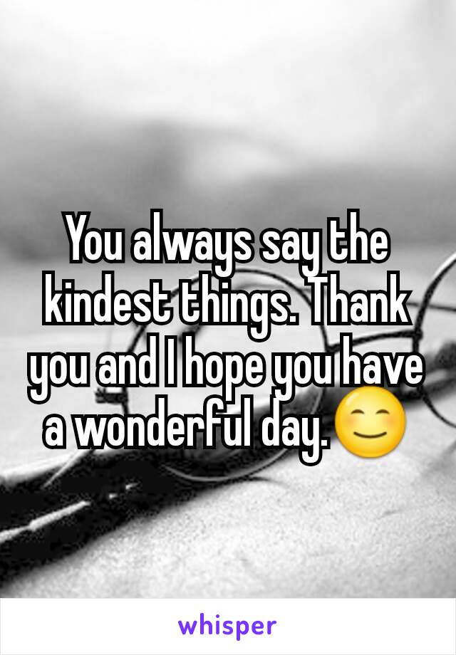 You always say the kindest things. Thank you and I hope you have a wonderful day.😊