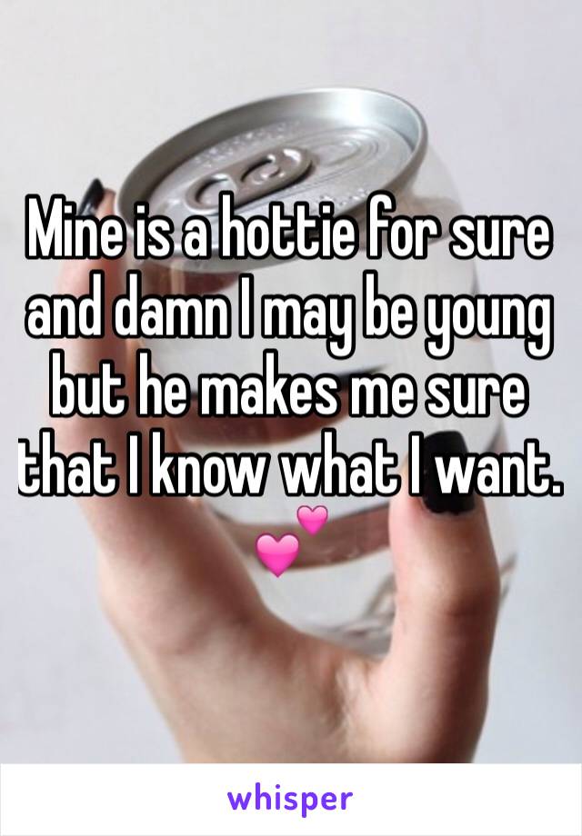 Mine is a hottie for sure and damn I may be young but he makes me sure that I know what I want.
💕