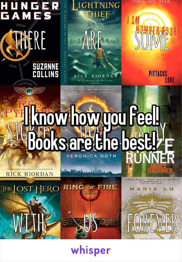 I know how you feel! Books are the best!