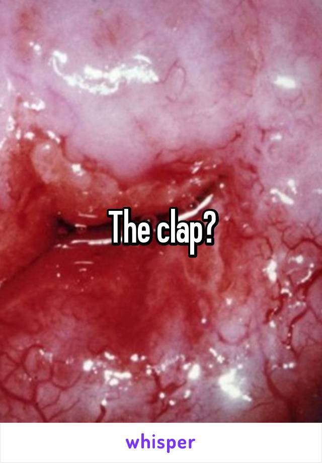 The clap?