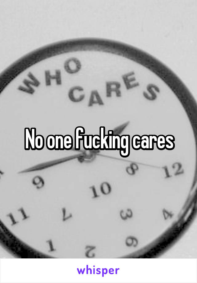 No one fucking cares