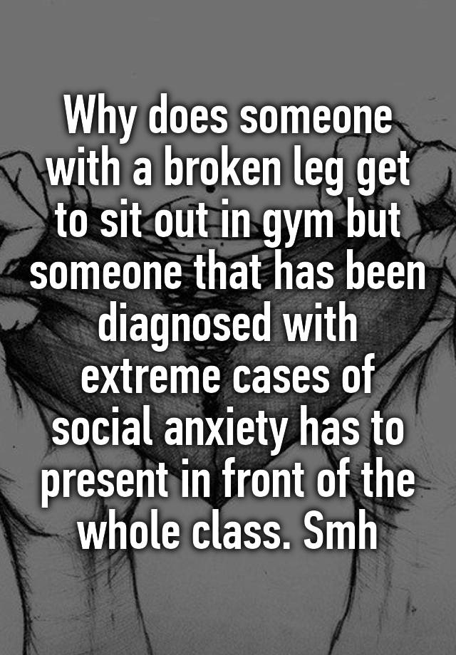 why-does-someone-with-a-broken-leg-get-to-sit-out-in-gym-but-someone