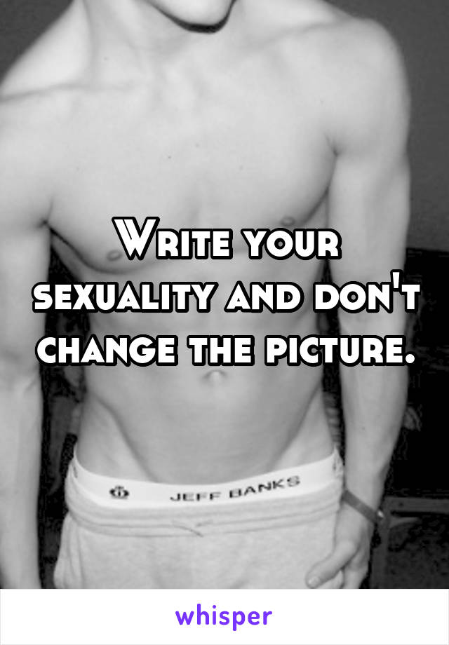 Write your sexuality and don't change the picture. 
