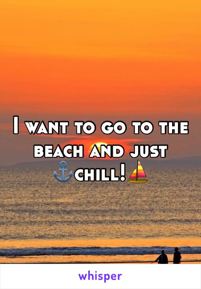 I want to go to the beach and just ⚓️chill!⛵️