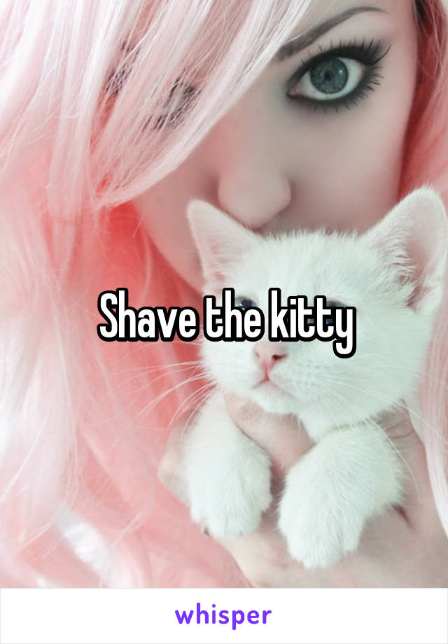 Shave the kitty