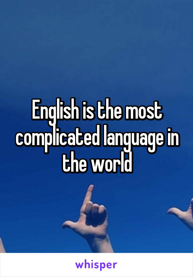 English is the most complicated language in the world