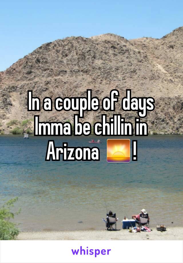 In a couple of days Imma be chillin in Arizona 🌅!