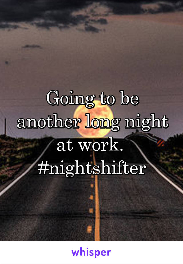 Going to be another long night at work. 
#nightshifter