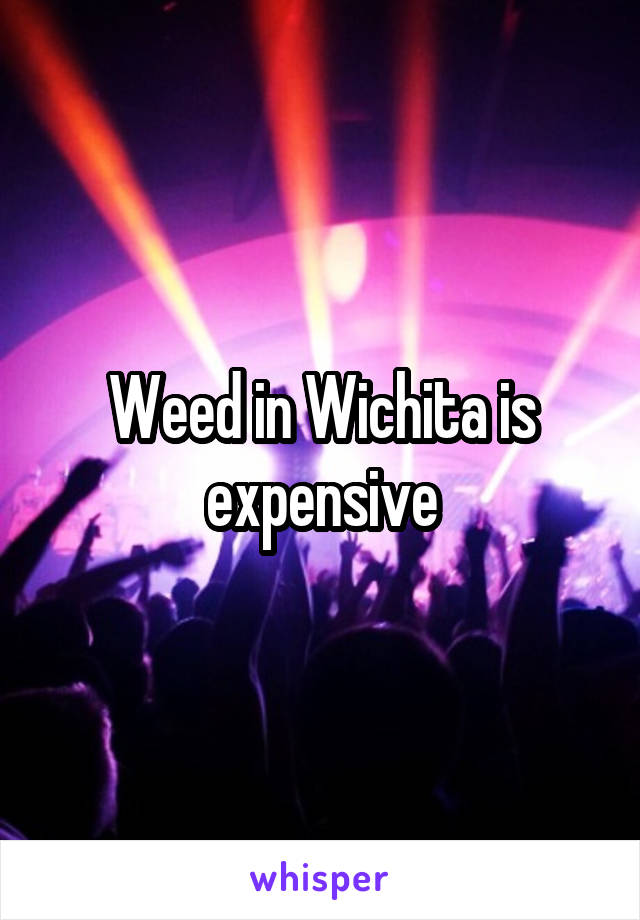 Weed in Wichita is expensive