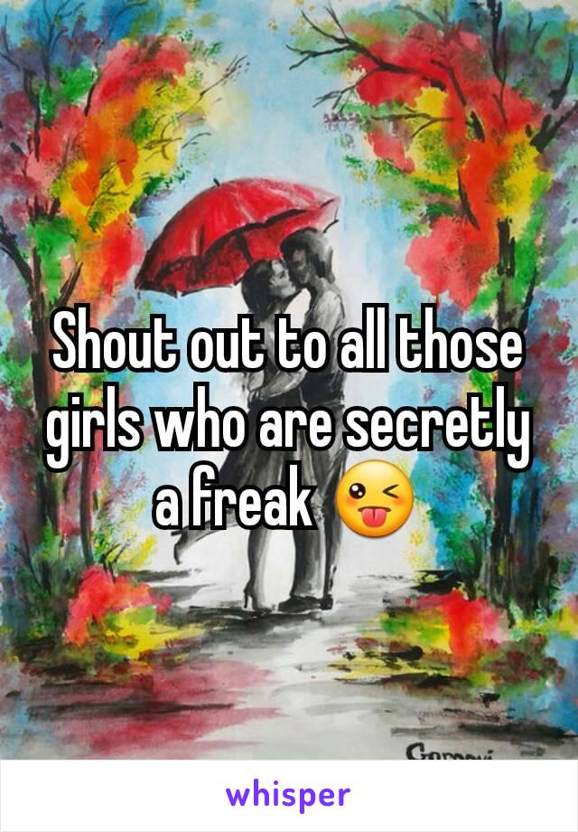 Shout out to all those girls who are secretly a freak 😜