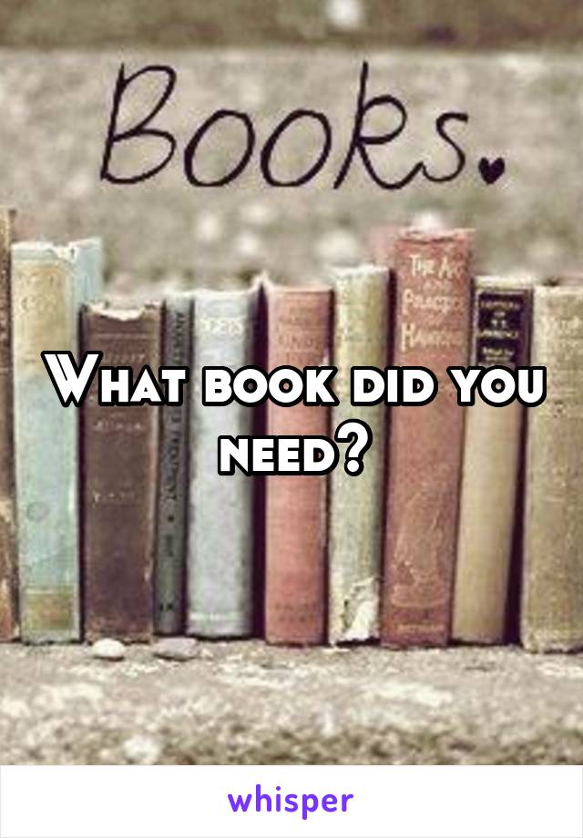 What book did you need?