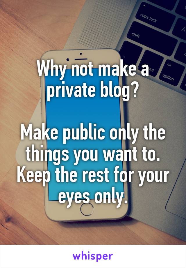 Why not make a private blog?

Make public only the things you want to. Keep the rest for your eyes only.