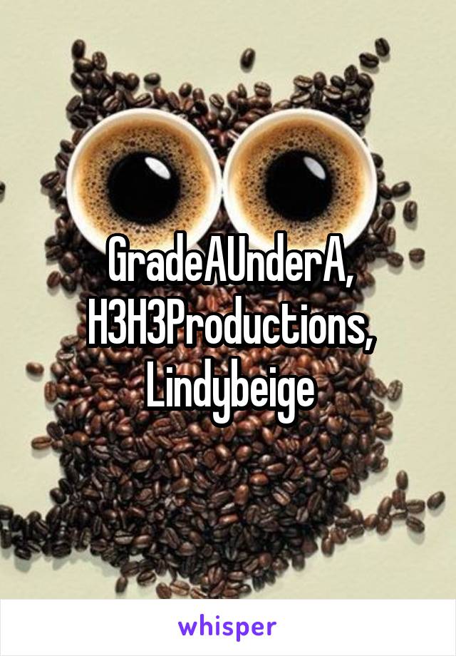 GradeAUnderA, H3H3Productions, Lindybeige