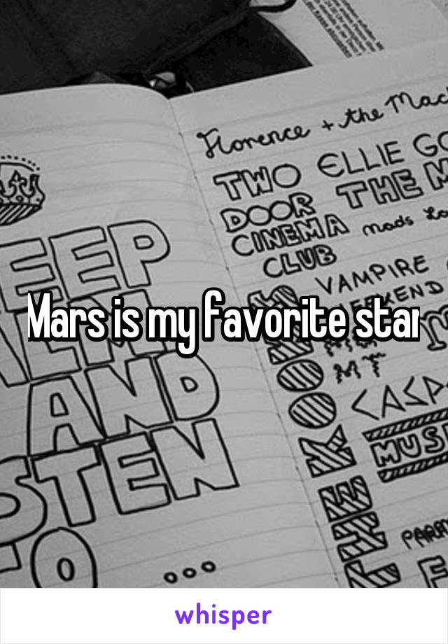 Mars is my favorite star