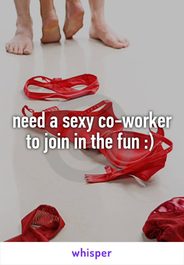 need a sexy co-worker to join in the fun :) 
