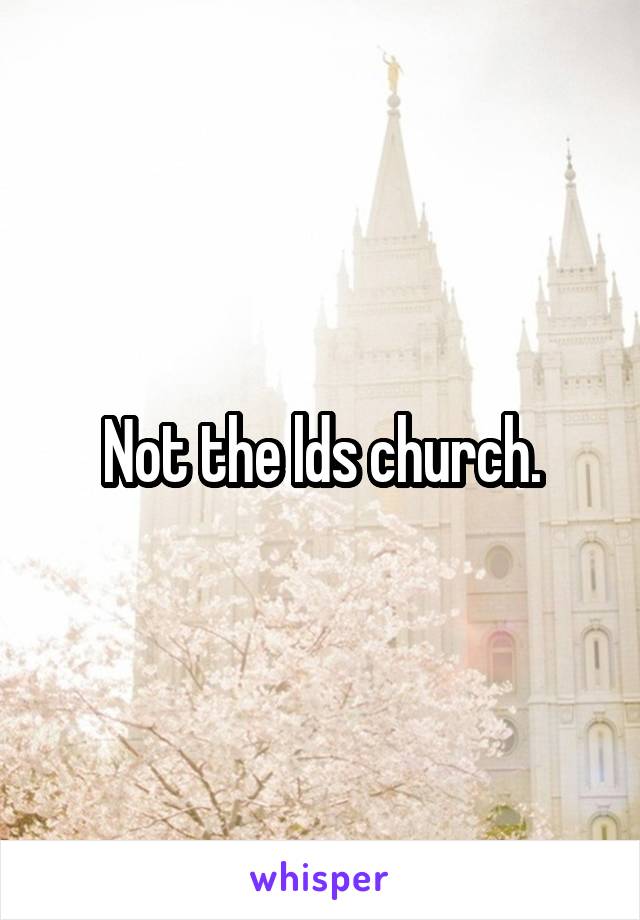 Not the lds church.