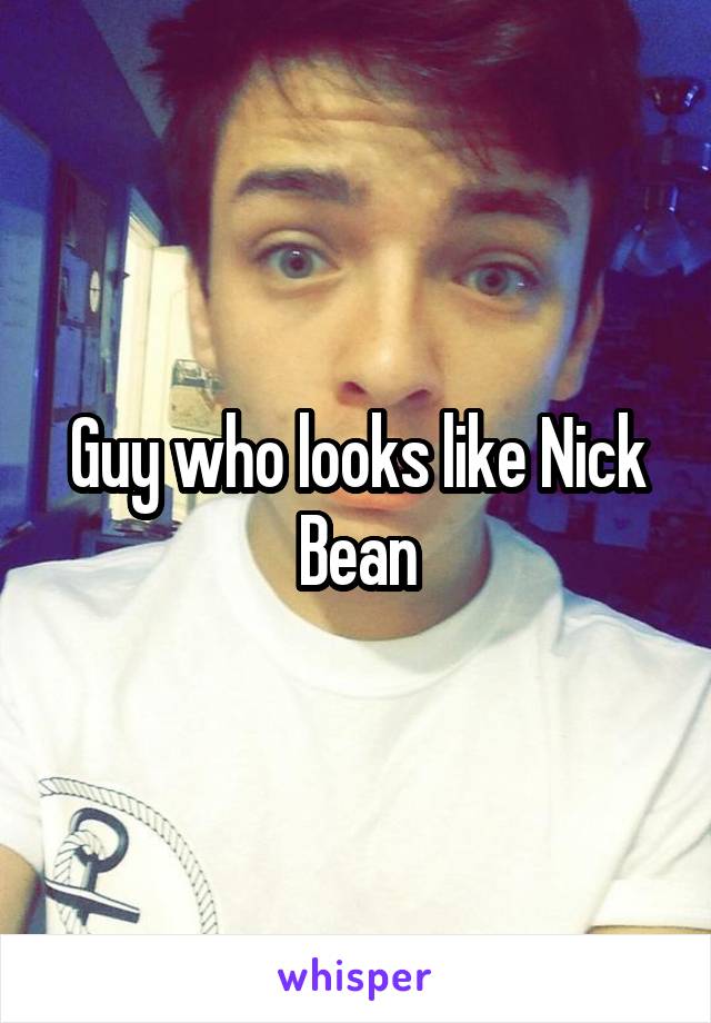 Guy who looks like Nick Bean