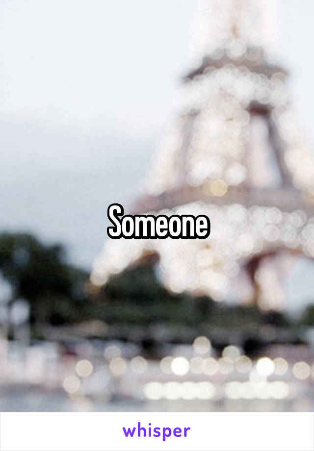 Someone