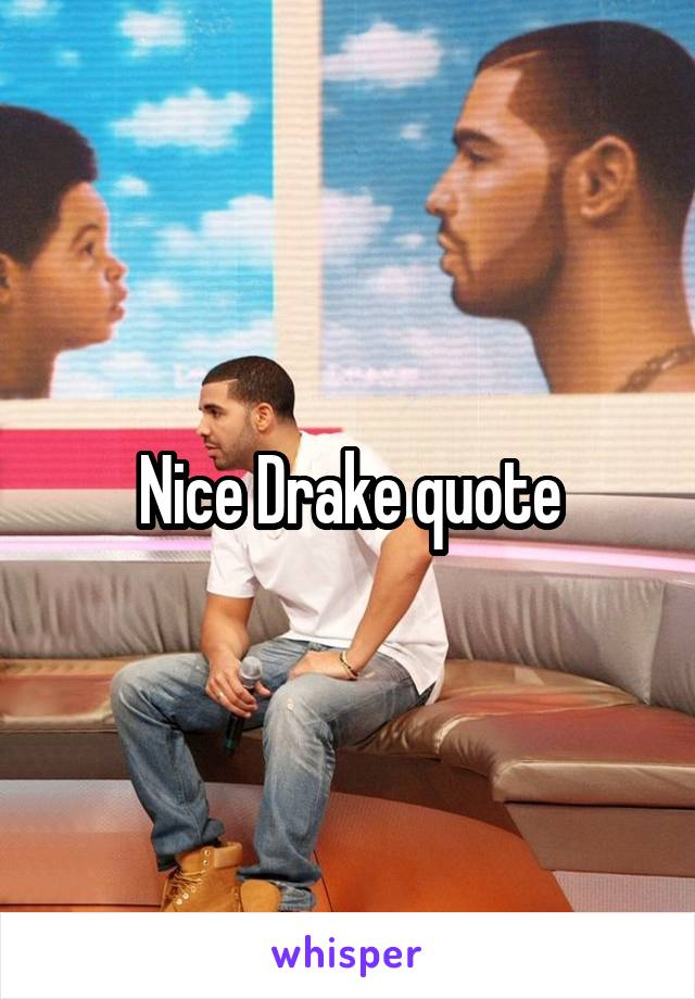 Nice Drake quote