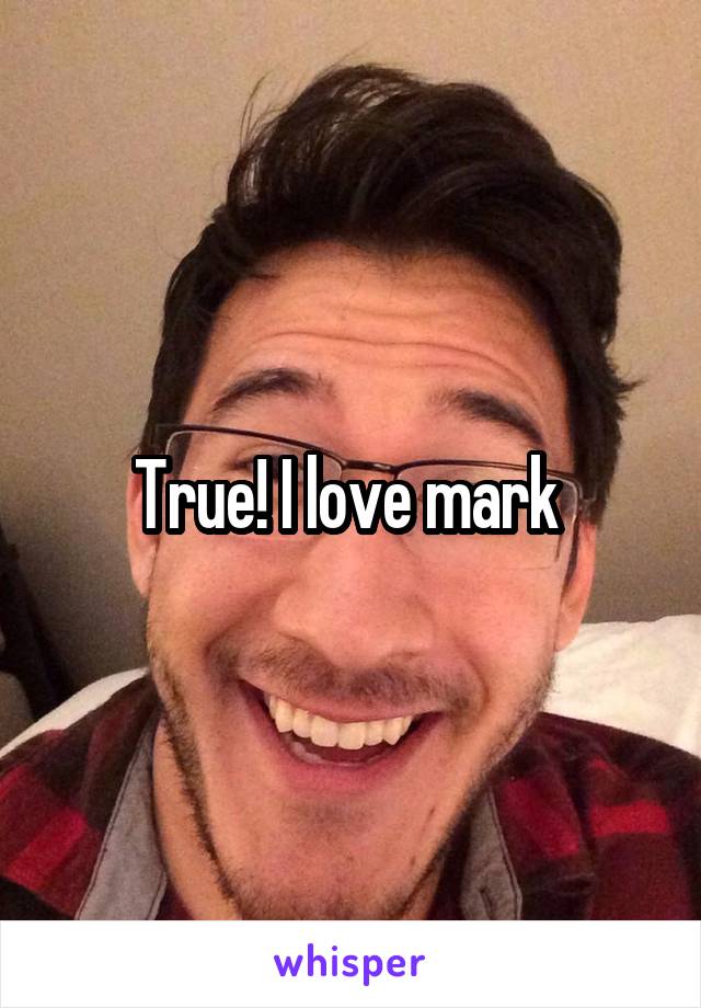 True! I love mark 