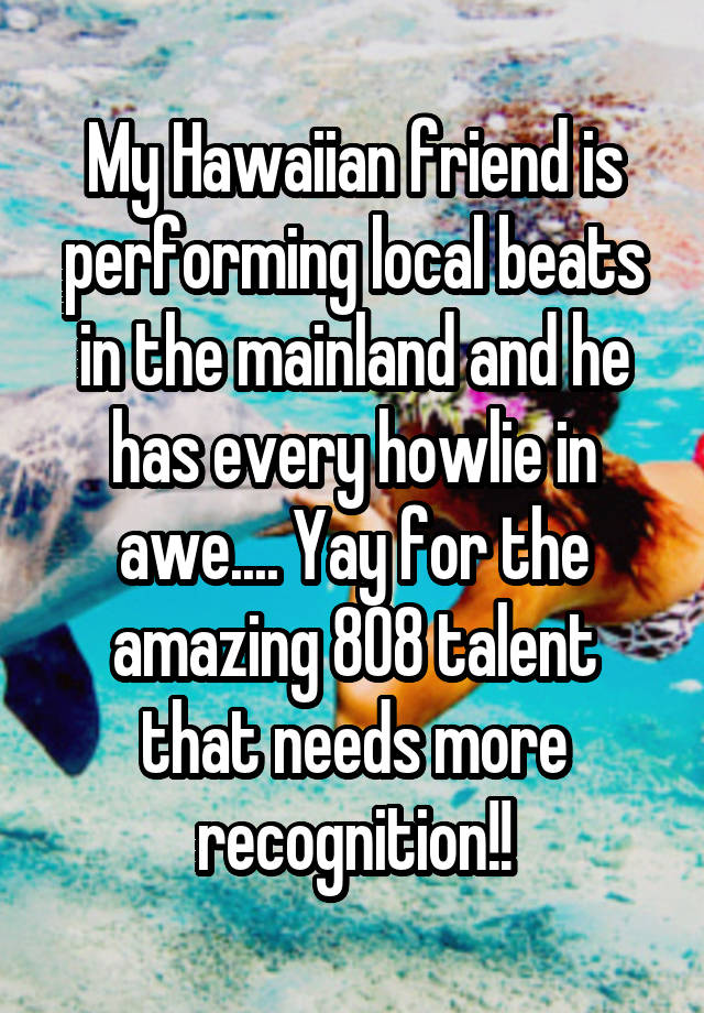 my-hawaiian-friend-is-performing-local-beats-in-the-mainland-and-he-has