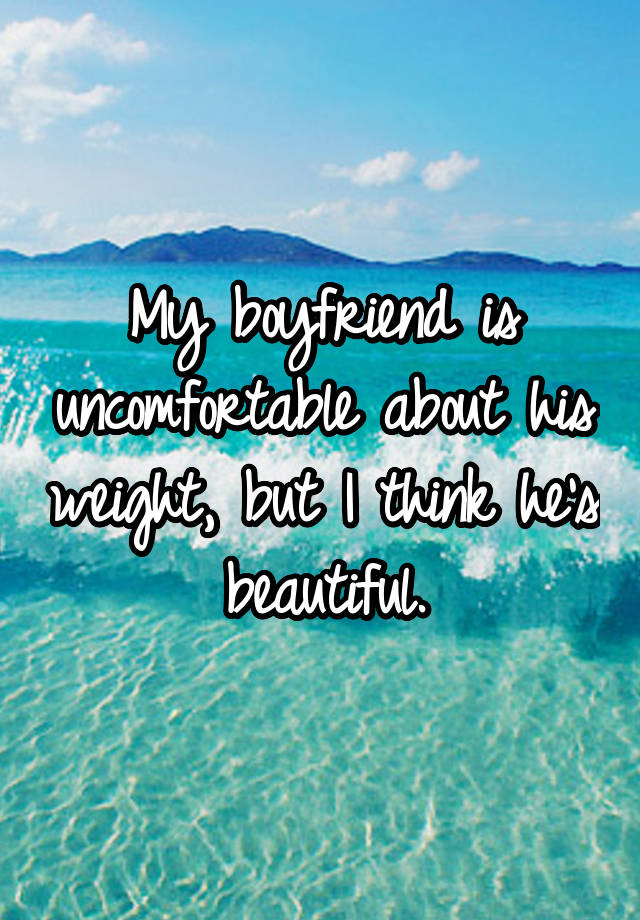 my-boyfriend-is-uncomfortable-about-his-weight-but-i-think-he-s-beautiful