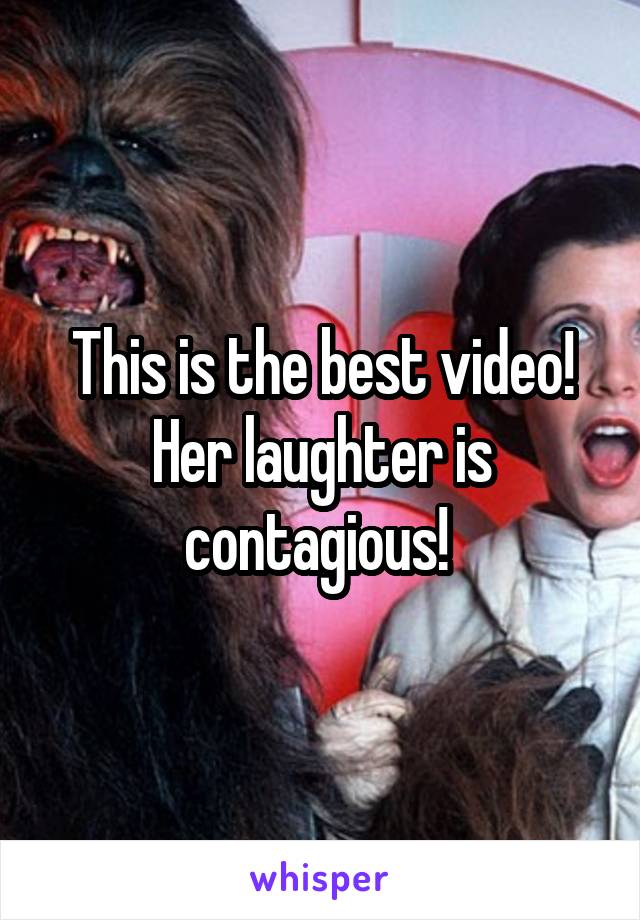 This is the best video! Her laughter is contagious! 
