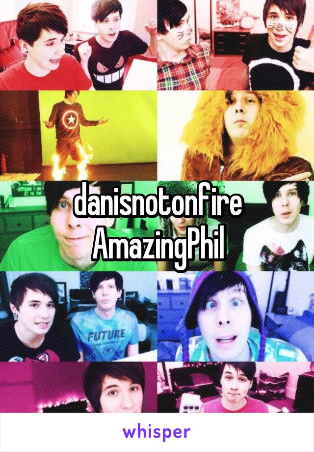 danisnotonfire
AmazingPhil