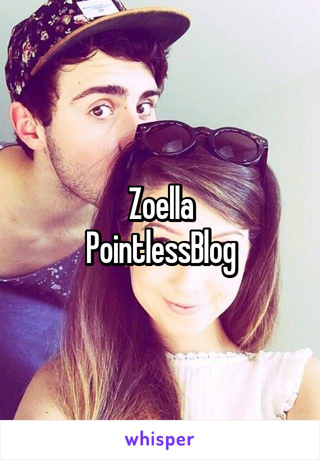 Zoella
PointlessBlog