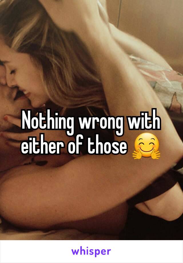 Nothing wrong with either of those 🤗