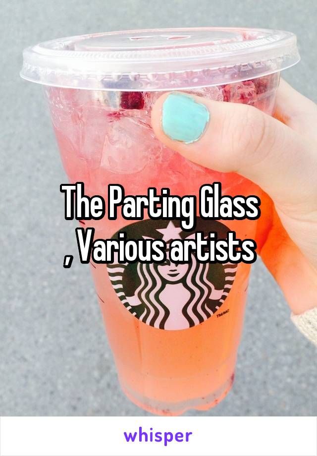 The Parting Glass
, Various artists