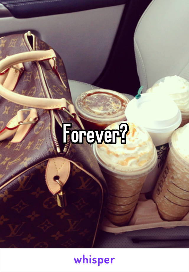 Forever?