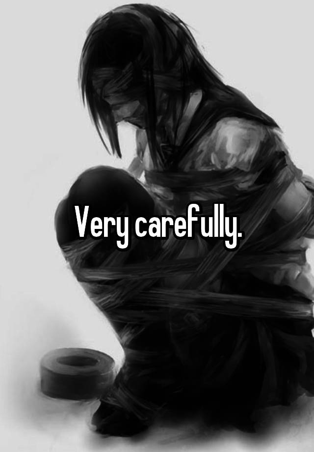 very-carefully