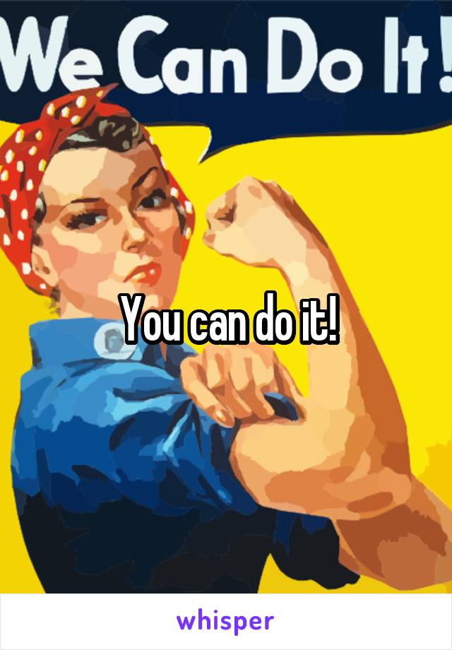 You can do it!