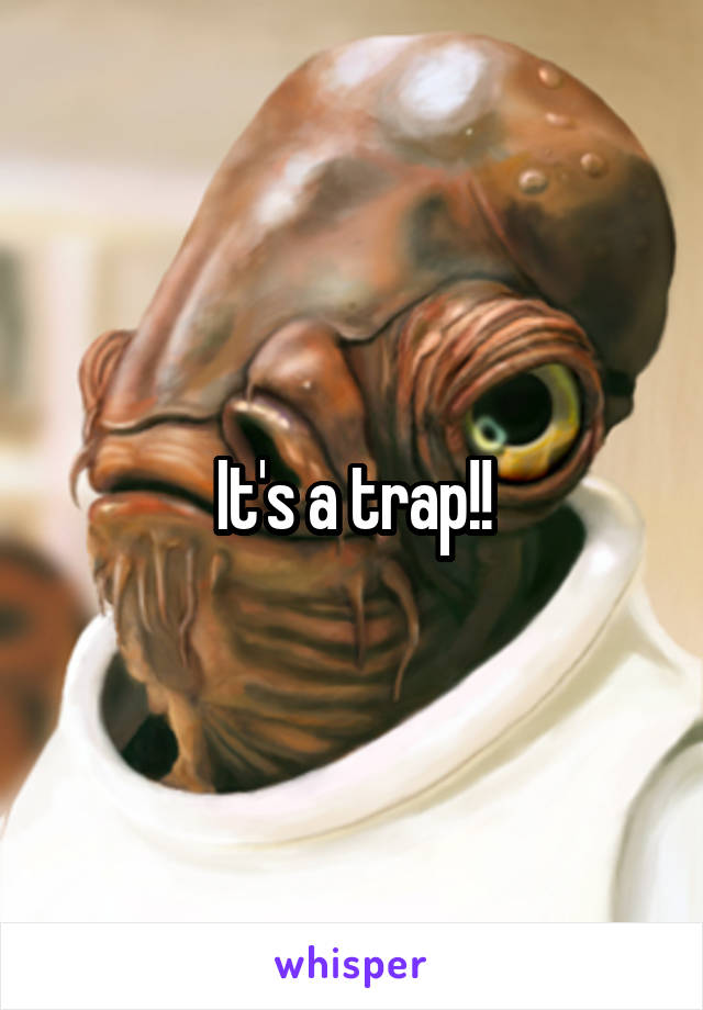 It's a trap!!