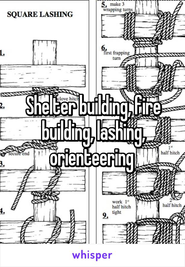 Shelter building, fire building, lashing, orienteering 
